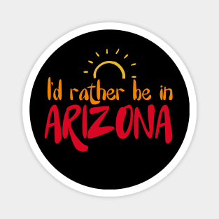 I'd rather be in Arizona Arizona tourism Magnet